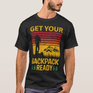 Get Your Backpack Ready hiking T-Shirt