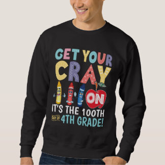 Get Your Cray On It s The 100th Day Of 4th Grade T Sweatshirt