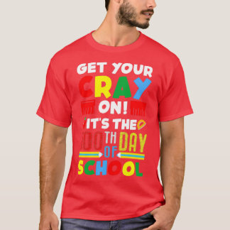 Get Your Cray on Its the 100th Day of School T-Shirt