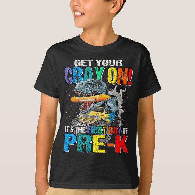 Get Your Cray On It's The First Day Of Pre-K  T-Shirt (Front)