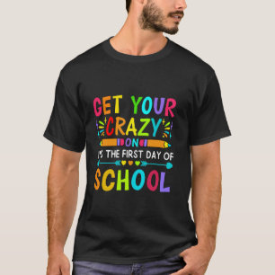 Get Your Cray On It's The First Day of School Teac T-Shirt