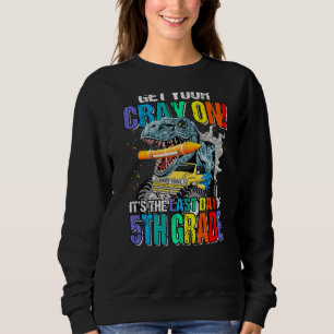 Get Your Cray On It's The Last Day Of 5th Grade Di Sweatshirt