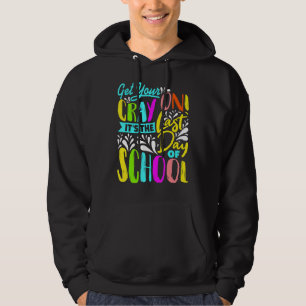 Get Your Cray On It's The Last Day Of School Teach Hoodie