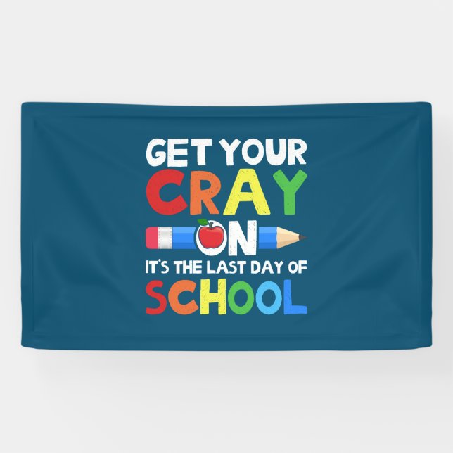 Get Your Cray On Last Day Of School Banner (Horizontal)