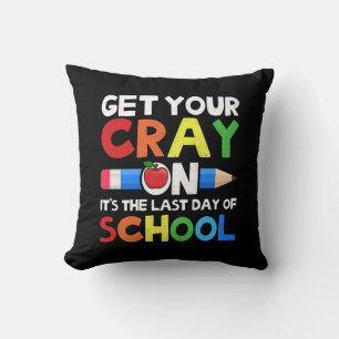 Get Your Cray On Last Day Of School Cushion