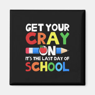 Get Your Cray On Last Day Of School Magnet