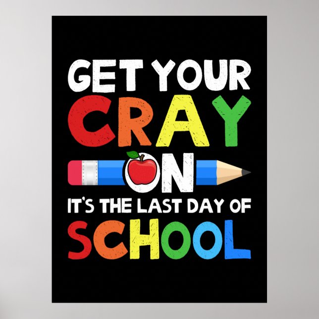 Get Your Cray On Last Day Of School Poster (Front)