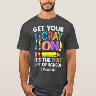 Get Your Cray On Para Life 1st Day Of Back To Scho T-Shirt