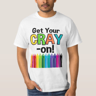 Get your Cray On Rainbow Crazy Crayon Art Teacher T-Shirt