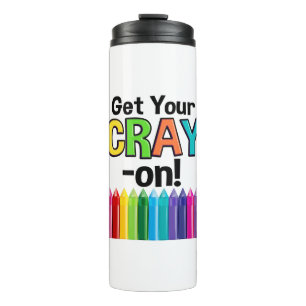 Get your Cray On Rainbow Crazy Crayon Art Teacher Thermal Tumbler
