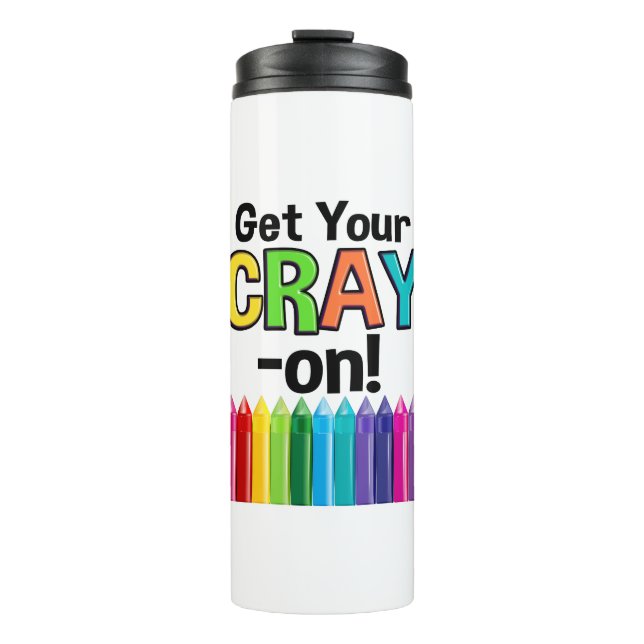 Get your Cray On Rainbow Crazy Crayon Art Teacher Thermal Tumbler (Front)
