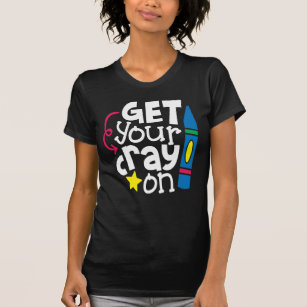 Get Your Cray On T-Shirt - Fun School Children's