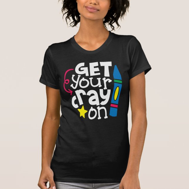 Get Your Cray On T-Shirt - Fun School Children's (Front)
