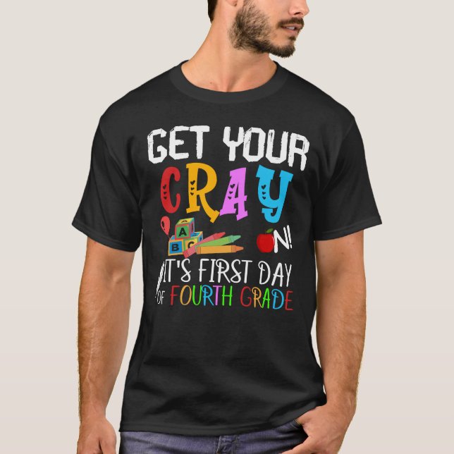 get your crayon its first day of fourth grade T-Shirt (Front)