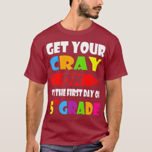 Get Your CrayOn Its The First Day Of Fifth 5th T-Shirt