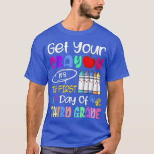 Get Your Crayon Its The First Day Of Third Grade T-Shirt