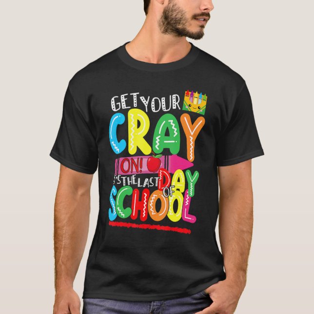 Get Your Crayon It's The Last Day Of School Happy  T-Shirt (Front)