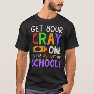 Get Your Crayon It's The Last Day Of School Happy T-Shirt