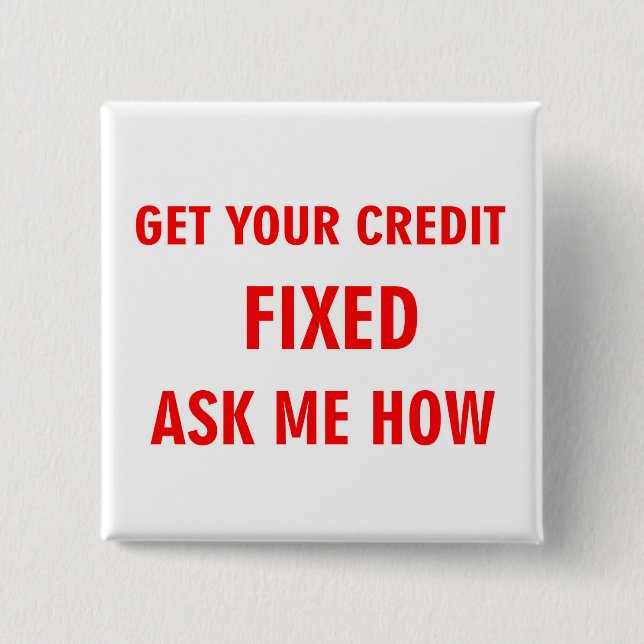 GET YOUR CREDIT FIXED ASK ME HOW 15 CM SQUARE BADGE (Front)