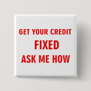 GET YOUR CREDIT FIXED ASK ME HOW 15 CM SQUARE BADGE