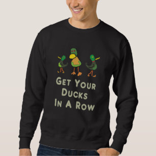 Get Your Ducks In A Row Sweatshirt