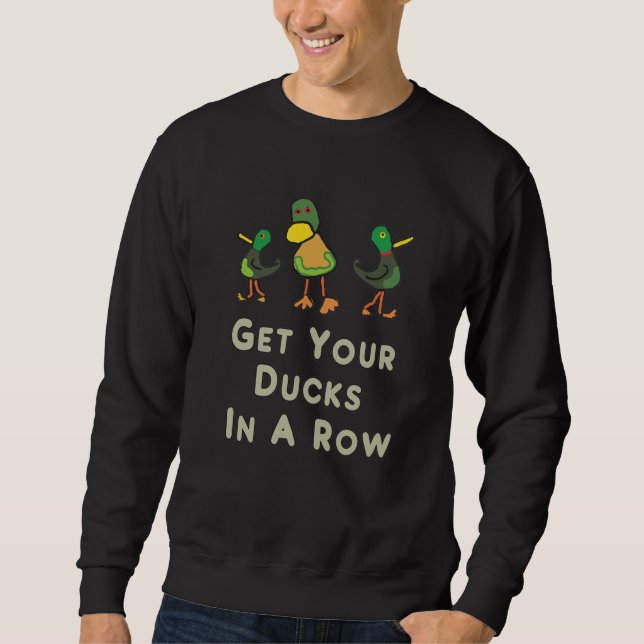 Get Your Ducks In A Row Sweatshirt (Front)