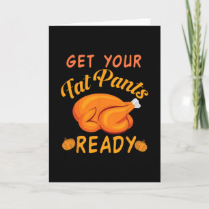 Get Your Fat Pants Ready Fall Turkey Thanksgiving  Card