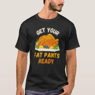 Get Your Fat Pants Ready  Pumpkin Pie   Thanksgivi T-Shirt