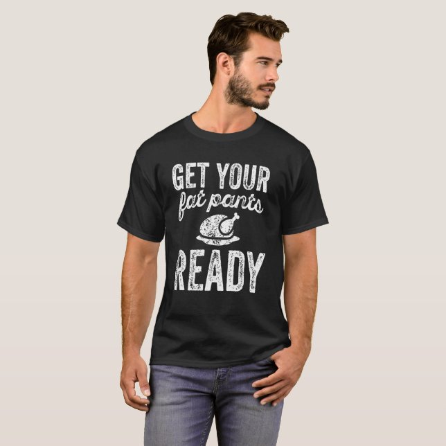 Get Your Fat Pants Ready T-shirt (Front Full)