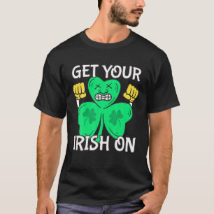 Get Your Irish On Joke Funny St. Patrick's Day Hol T-Shirt