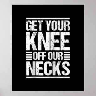 Get Your Knee Off Our Necks Together We Rise Poster