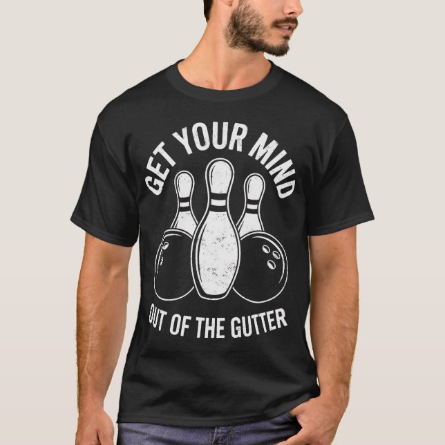 Get Your Mind Out Of The Gutter Bowling Funny T-Shirt (Front)