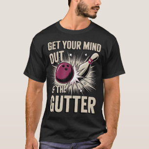 Get Your Mind Out Of The Gutter Bowling T-Shirt