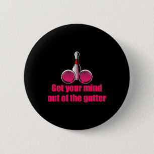 Get Your Mind Out Of The Gutter Humour Bowling Bow 6 Cm Round Badge