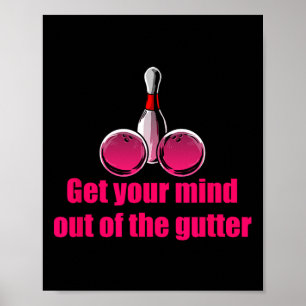 Get Your Mind Out Of The Gutter Humour Bowling Bow Poster