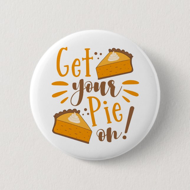 Get Your Pie On! 6 Cm Round Badge (Front)