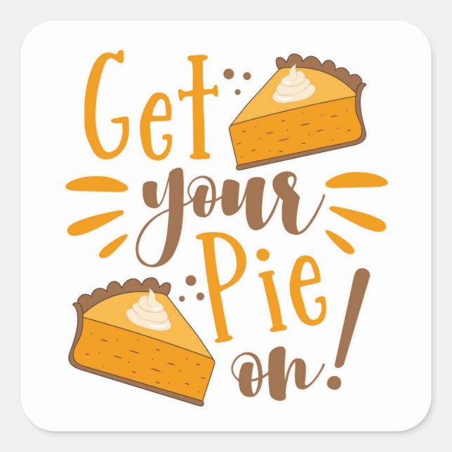 Get Your Pie On! Square Sticker (Front)