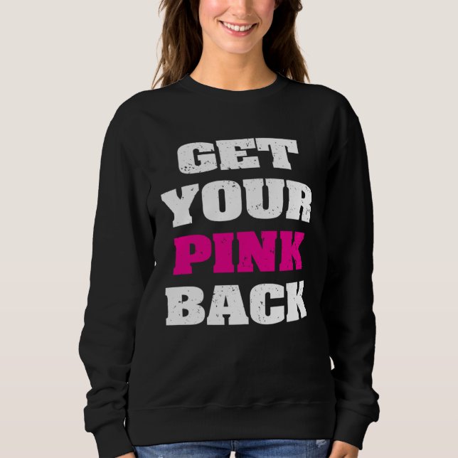 Get Your Pink Back 1 Sweatshirt (Front)