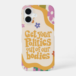 Get Your Politics Out of Our Bodies iPhone 16 Case