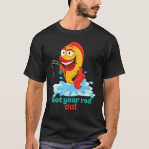 Get Your Rod Out Fishing T-Shirt