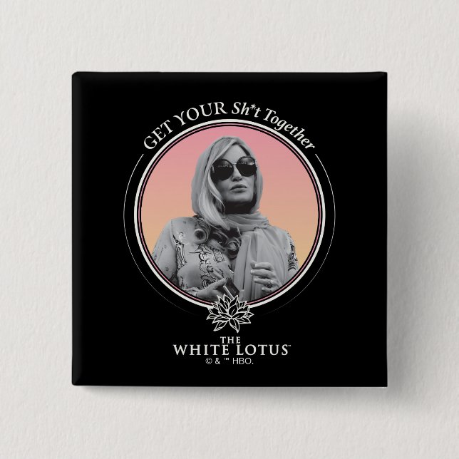 Get Your Sh*t Together - The White Lotus 15 Cm Square Badge (Front)