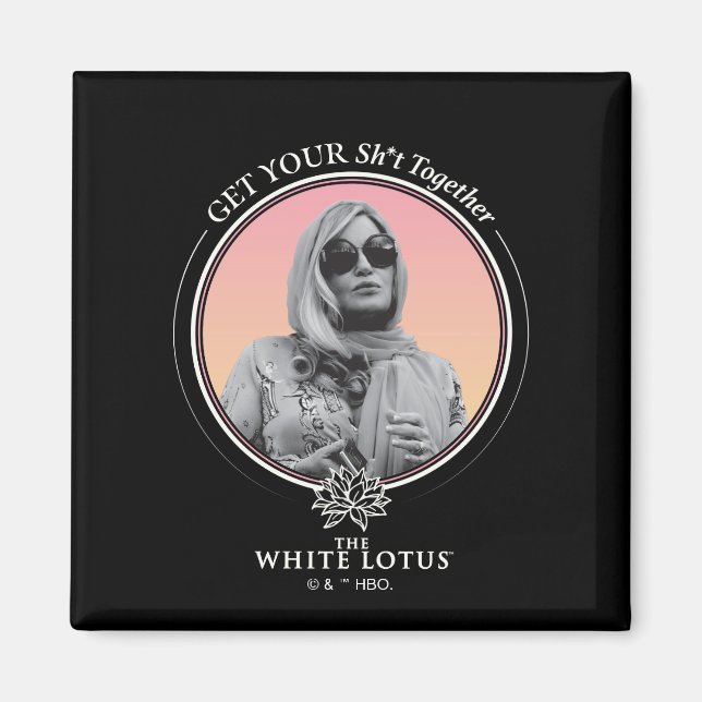 Get Your Sh*t Together - The White Lotus Magnet (Front)