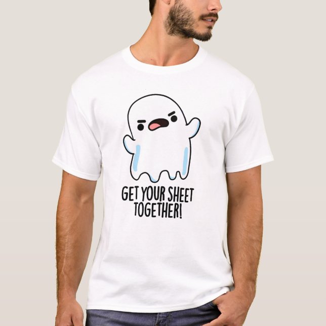 Get Your Sheet Together Funny Ghost Pun  T-Shirt (Front)