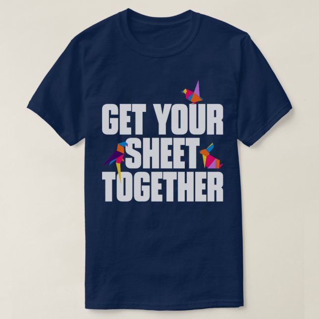 Get Your Sheet Together Funny Origami  T-Shirt (Design Front)