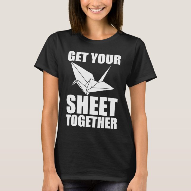 Get Your Sheet Together Origami T-Shirt (Front)