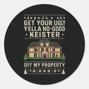 Get Your Ugly Yella No-good Keister Off My Propert Classic Round Sticker