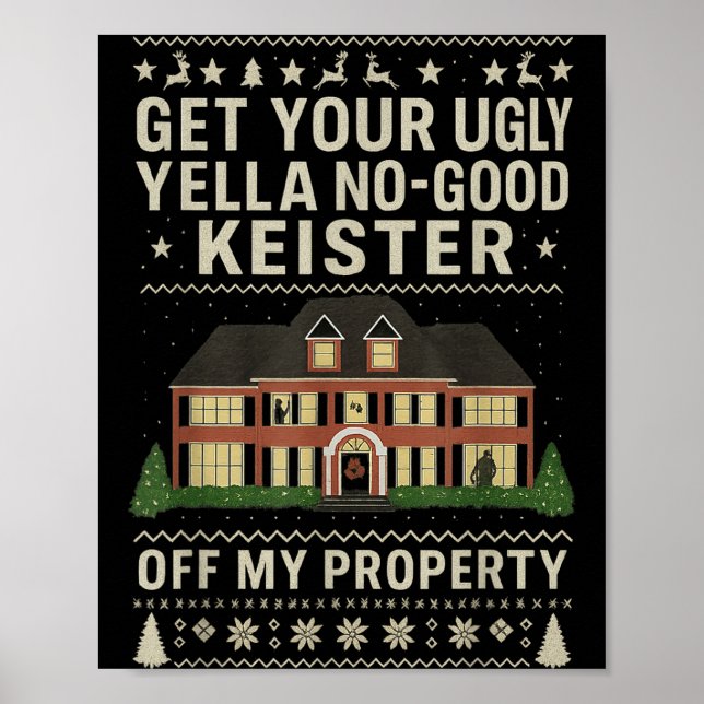 Get Your Ugly Yella No-good Keister Off My Propert Poster (Front)