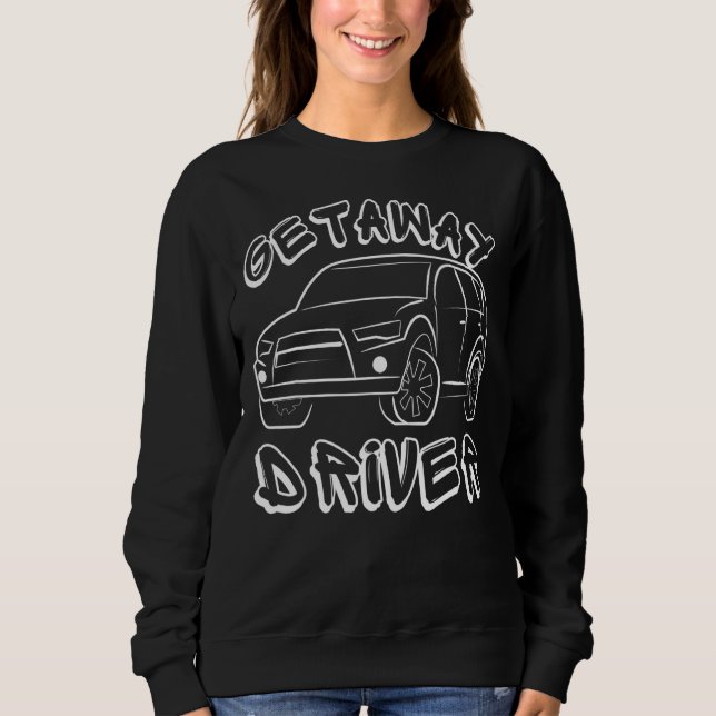 Getaway Driver  Gangster Sweatshirt (Front)