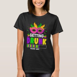 Gettin Drunk Please Wait Mardi Gras Mask Mardi Gra T-Shirt