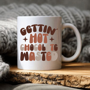 Gettin Hot Chocolate Wasted Coffee Mug
